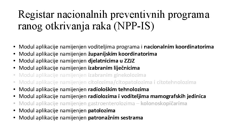 Registar nacionalnih preventivnih programa ranog otkrivanja raka (NPP-IS) • • • Modul aplikacije namijenjen Registar nacionalnih preventivnih programa ranog otkrivanja raka (NPP-IS) • • • Modul aplikacije namijenjen
