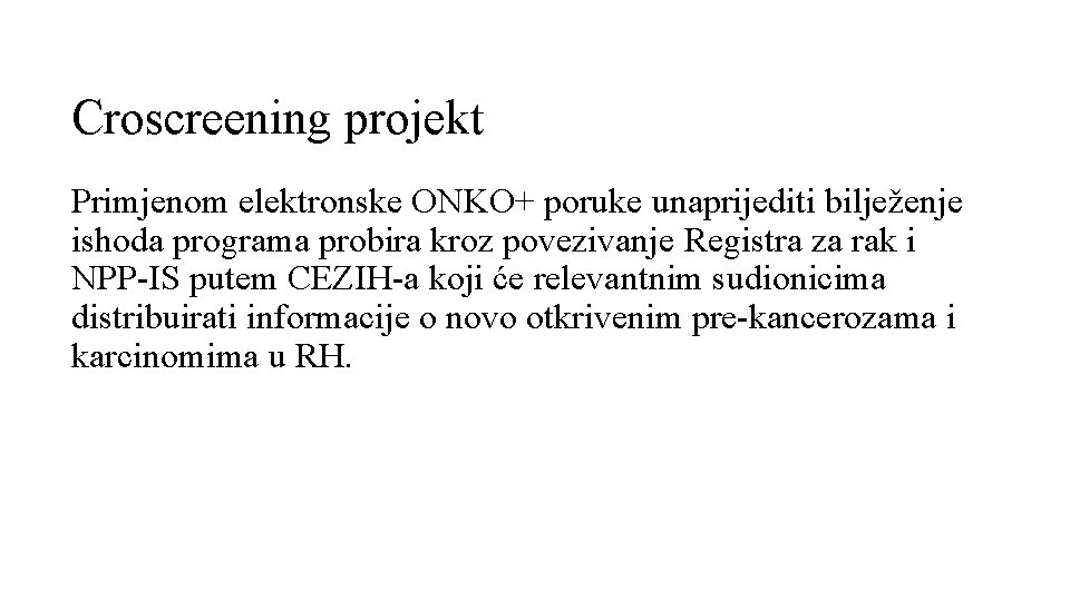Croscreening projekt Primjenom elektronske ONKO+ poruke unaprijediti bilježenje ishoda programa probira kroz povezivanje Registra Croscreening projekt Primjenom elektronske ONKO+ poruke unaprijediti bilježenje ishoda programa probira kroz povezivanje Registra