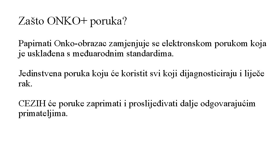Zašto ONKO+ poruka? Papirnati Onko-obrazac zamjenjuje se elektronskom porukom koja je usklađena s međuarodnim Zašto ONKO+ poruka? Papirnati Onko-obrazac zamjenjuje se elektronskom porukom koja je usklađena s međuarodnim