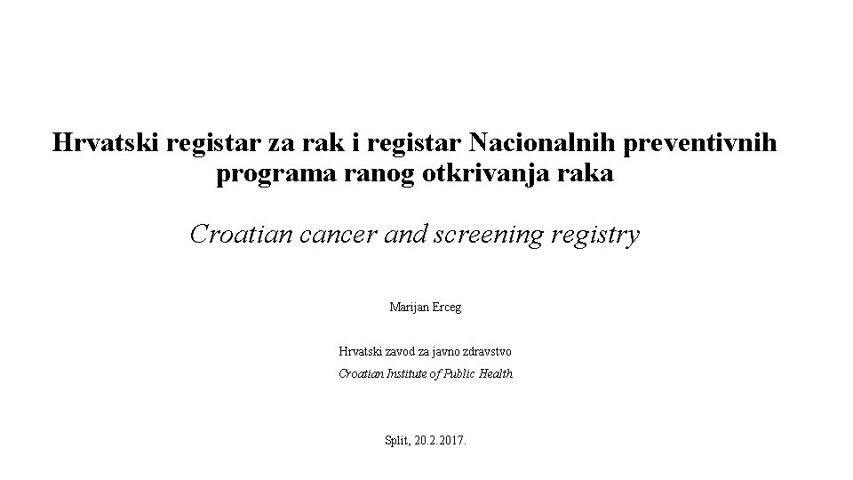 Hrvatski registar za rak i registar Nacionalnih preventivnih programa ranog otkrivanja raka Croatian cancer Hrvatski registar za rak i registar Nacionalnih preventivnih programa ranog otkrivanja raka Croatian cancer
