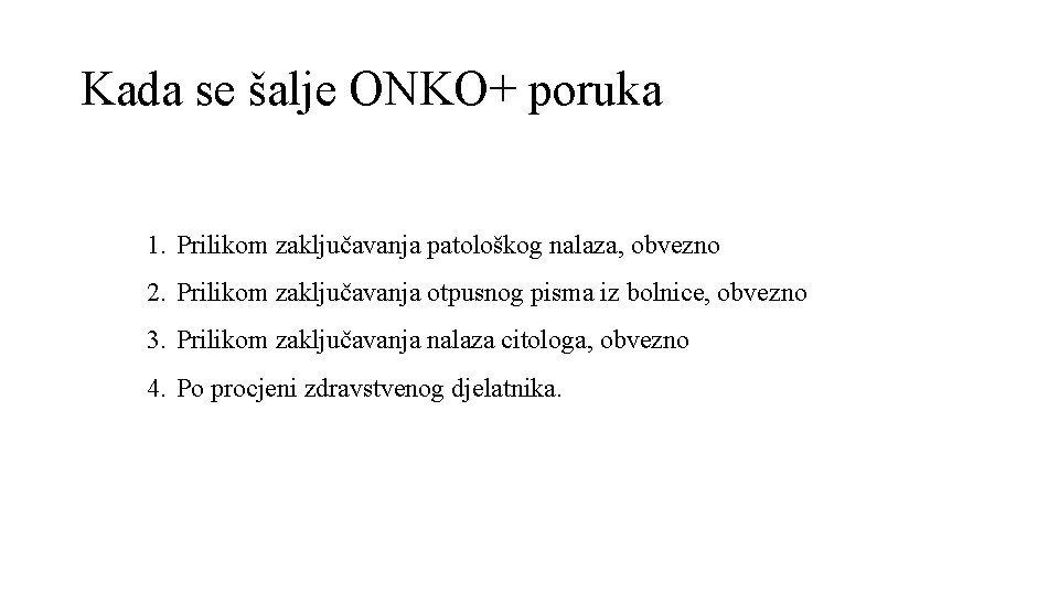 Kada se šalje ONKO+ poruka 1. Prilikom zaključavanja patološkog nalaza, obvezno 2. Prilikom zaključavanja Kada se šalje ONKO+ poruka 1. Prilikom zaključavanja patološkog nalaza, obvezno 2. Prilikom zaključavanja