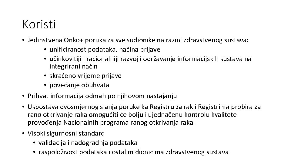 Koristi • Jedinstvena Onko+ poruka za sve sudionike na razini zdravstvenog sustava: • unificiranost Koristi • Jedinstvena Onko+ poruka za sve sudionike na razini zdravstvenog sustava: • unificiranost