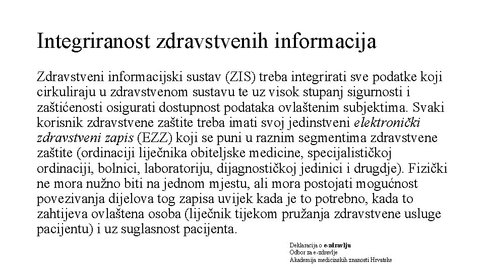 Integriranost zdravstvenih informacija Zdravstveni informacijski sustav (ZIS) treba integrirati sve podatke koji cirkuliraju u Integriranost zdravstvenih informacija Zdravstveni informacijski sustav (ZIS) treba integrirati sve podatke koji cirkuliraju u