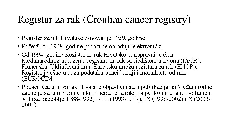 Registar za rak (Croatian cancer registry) • Registar za rak Hrvatske osnovan je 1959. Registar za rak (Croatian cancer registry) • Registar za rak Hrvatske osnovan je 1959.
