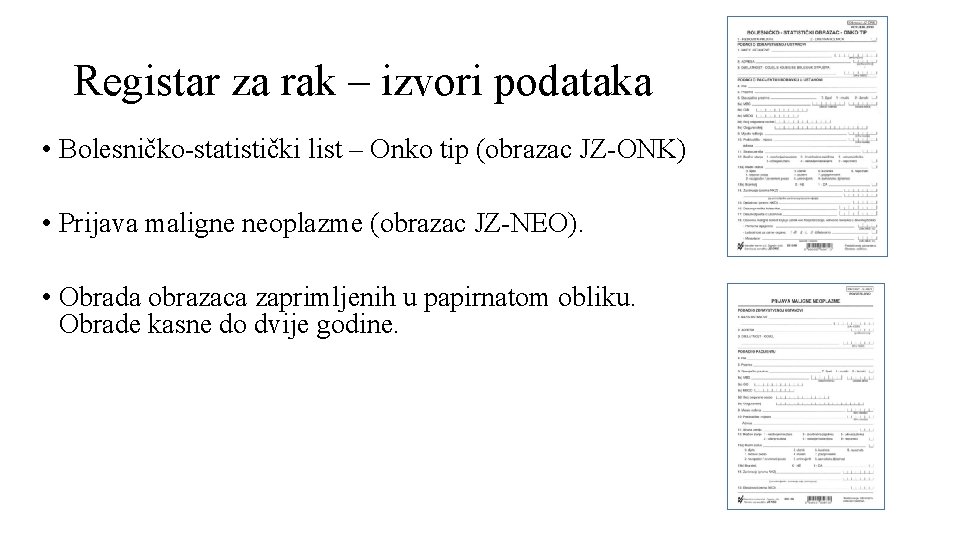 Registar za rak – izvori podataka • Bolesničko-statistički list – Onko tip (obrazac JZ-ONK) Registar za rak – izvori podataka • Bolesničko-statistički list – Onko tip (obrazac JZ-ONK)