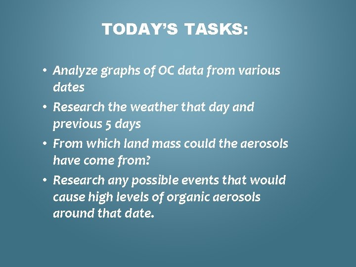 TODAY’S TASKS: • Analyze graphs of OC data from various dates • Research the