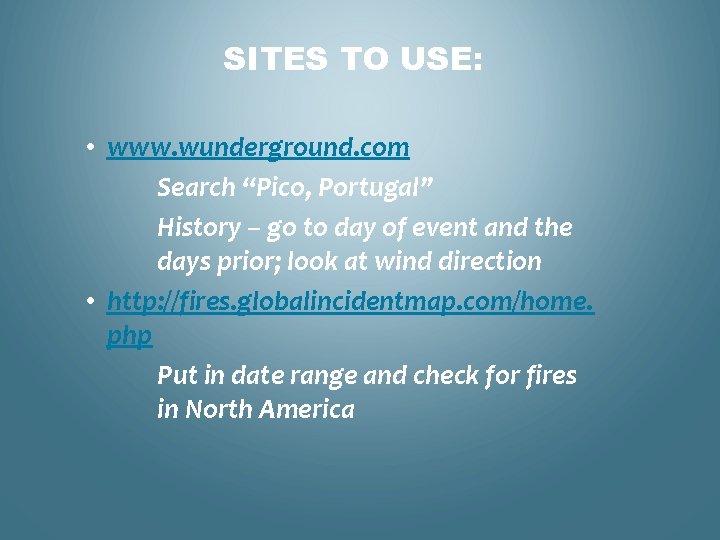 SITES TO USE: • www. wunderground. com Search “Pico, Portugal” History – go to