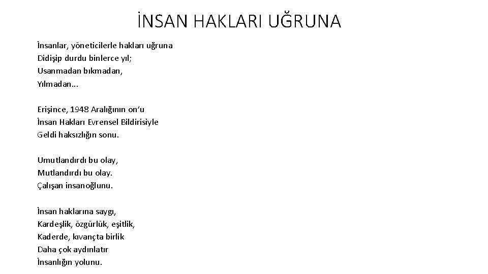 İNSAN HAKLARI UĞRUNA İnsanlar, yöneticilerle hakları uğruna Didişip durdu binlerce yıl; Usanmadan bıkmadan, Yılmadan.