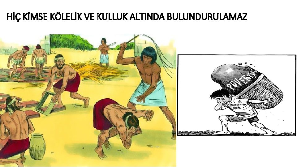 HİÇ KİMSE KÖLELİK VE KULLUK ALTINDA BULUNDURULAMAZ 