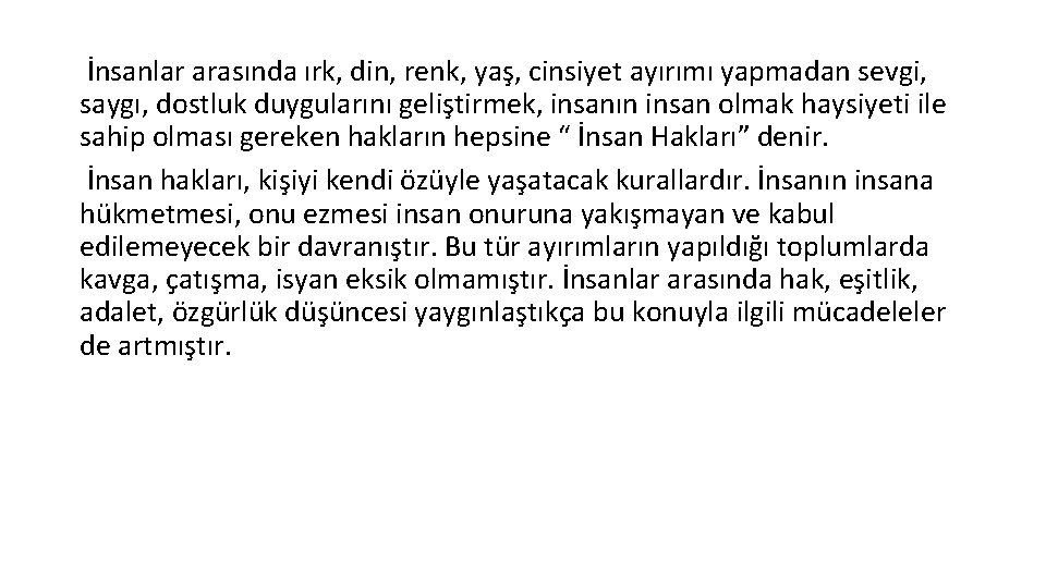 İnsanlar arasında ırk, din, renk, yaş, cinsiyet ayırımı yapmadan sevgi, saygı, dostluk duygularını geliştirmek,