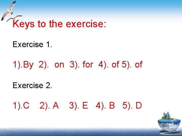 Keys to the exercise: Exercise 1. 1). By 2). on 3). for 4). of