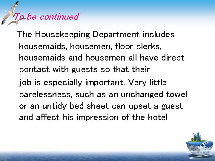 To be continued The Housekeeping Department includes housemaids, housemen, floor clerks, housemaids and housemen