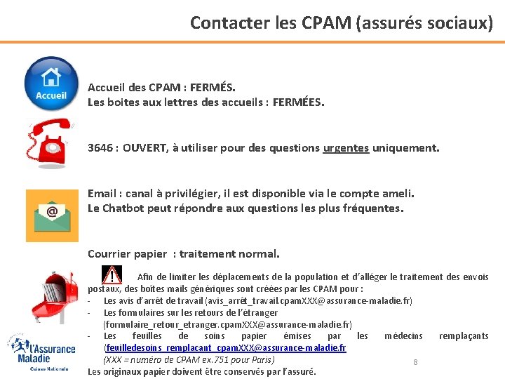 Contacter les CPAM (assurés sociaux) Accueil des CPAM : FERMÉS. Les boites aux lettres