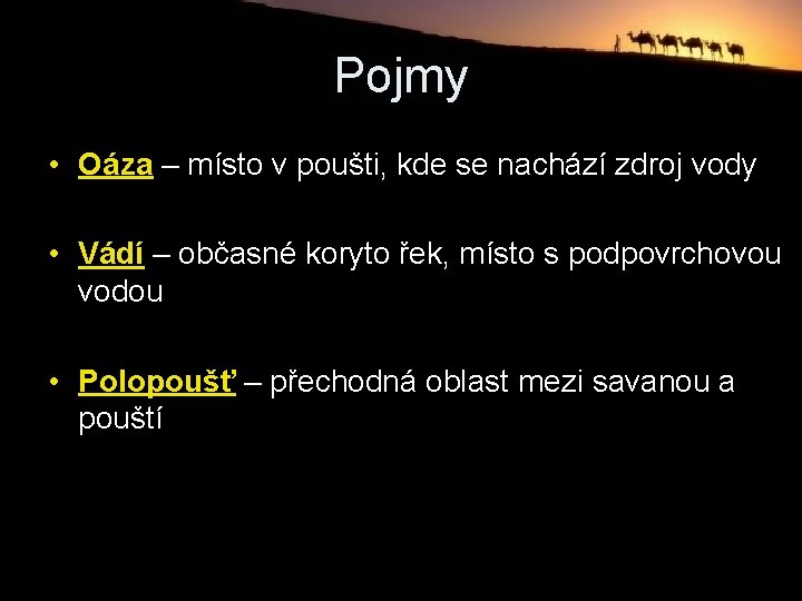 Pojmy • Oáza – místo v poušti, kde se nachází zdroj vody • Vádí