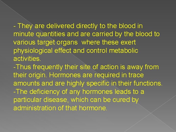 - They are delivered directly to the blood in minute quantities and are carried