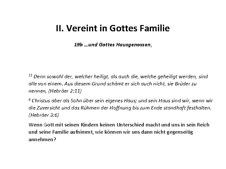 II. Vereint in Gottes Familie 19 b …und Gottes Hausgenossen, Denn sowohl der, welcher