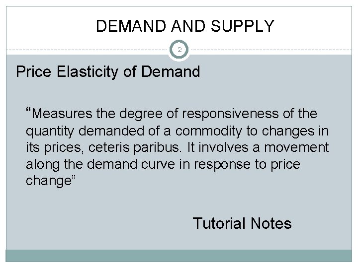DEMAND SUPPLY 2 Price Elasticity of Demand “Measures the degree of responsiveness of the
