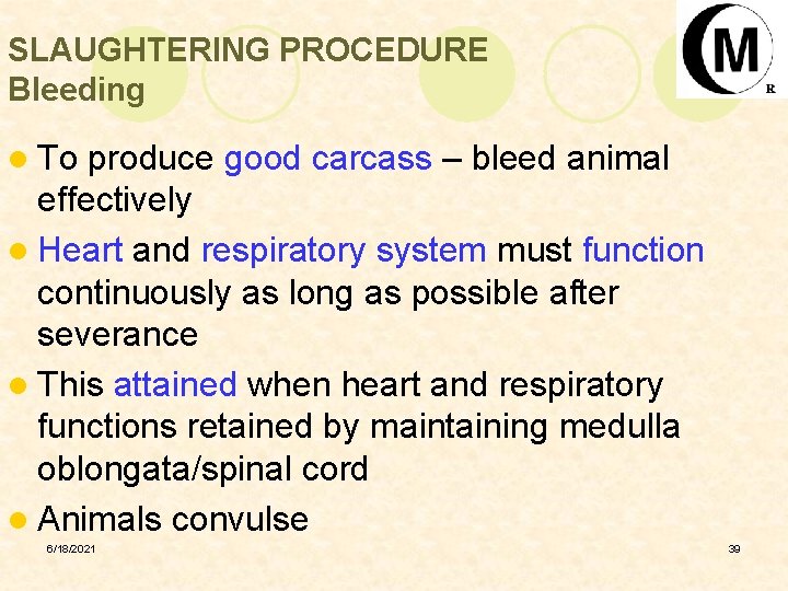 SLAUGHTERING PROCEDURE Bleeding l To produce good carcass – bleed animal effectively l Heart