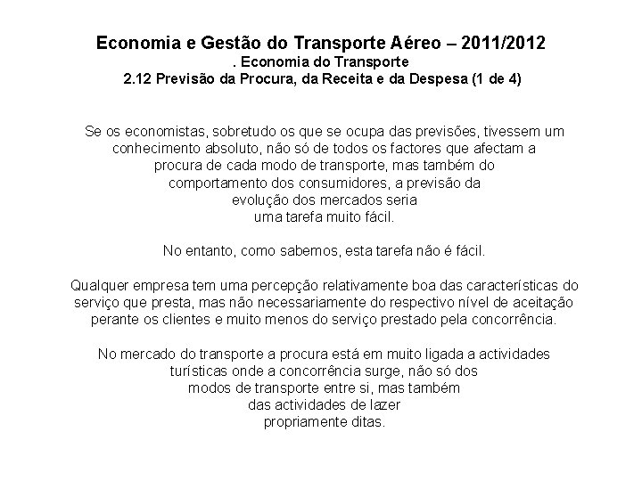 Economia e Gestão do Transporte Aéreo – 2011/2012. Economia do Transporte 2. 12 Previsão