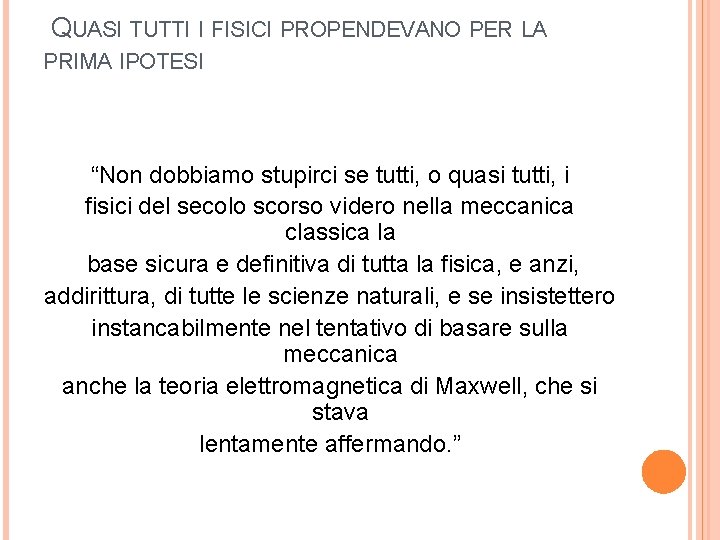 QUASI TUTTI I FISICI PROPENDEVANO PER LA PRIMA IPOTESI “Non dobbiamo stupirci se tutti, QUASI TUTTI I FISICI PROPENDEVANO PER LA PRIMA IPOTESI “Non dobbiamo stupirci se tutti,