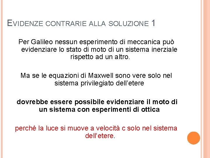 EVIDENZE CONTRARIE ALLA SOLUZIONE 1 Per Galileo nessun esperimento di meccanica può evidenziare lo EVIDENZE CONTRARIE ALLA SOLUZIONE 1 Per Galileo nessun esperimento di meccanica può evidenziare lo