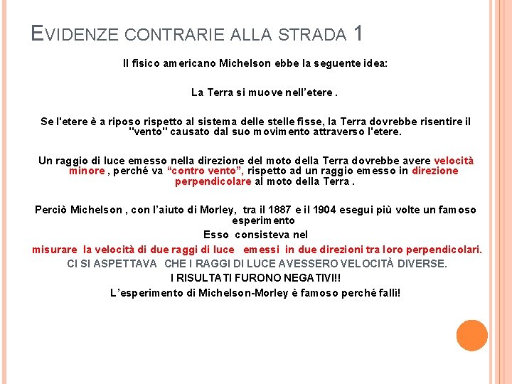 EVIDENZE CONTRARIE ALLA STRADA 1 Il fisico americano Michelson ebbe la seguente idea: La EVIDENZE CONTRARIE ALLA STRADA 1 Il fisico americano Michelson ebbe la seguente idea: La