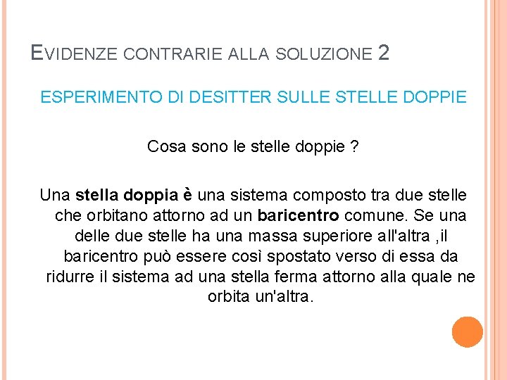 EVIDENZE CONTRARIE ALLA SOLUZIONE 2 ESPERIMENTO DI DESITTER SULLE STELLE DOPPIE Cosa sono le EVIDENZE CONTRARIE ALLA SOLUZIONE 2 ESPERIMENTO DI DESITTER SULLE STELLE DOPPIE Cosa sono le
