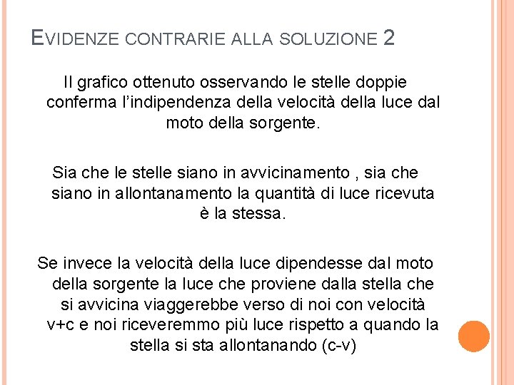 EVIDENZE CONTRARIE ALLA SOLUZIONE 2 Il grafico ottenuto osservando le stelle doppie conferma l’indipendenza EVIDENZE CONTRARIE ALLA SOLUZIONE 2 Il grafico ottenuto osservando le stelle doppie conferma l’indipendenza