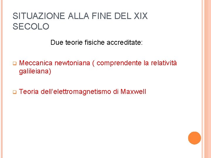 SITUAZIONE ALLA FINE DEL XIX SECOLO Due teorie fisiche accreditate: q Meccanica newtoniana ( SITUAZIONE ALLA FINE DEL XIX SECOLO Due teorie fisiche accreditate: q Meccanica newtoniana (