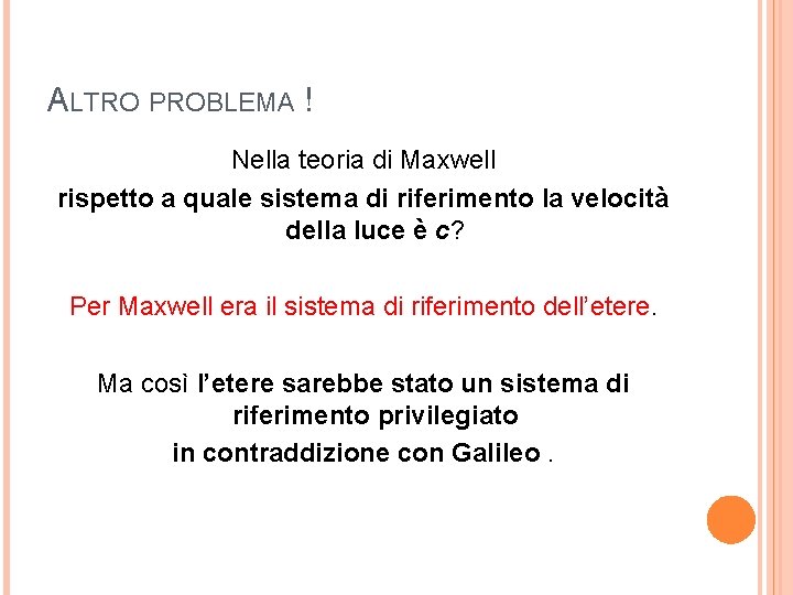 ALTRO PROBLEMA ! Nella teoria di Maxwell rispetto a quale sistema di riferimento la ALTRO PROBLEMA ! Nella teoria di Maxwell rispetto a quale sistema di riferimento la