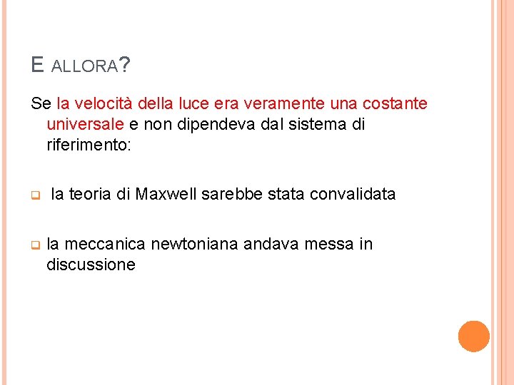 E ALLORA? Se la velocità della luce era veramente una costante universale e non E ALLORA? Se la velocità della luce era veramente una costante universale e non