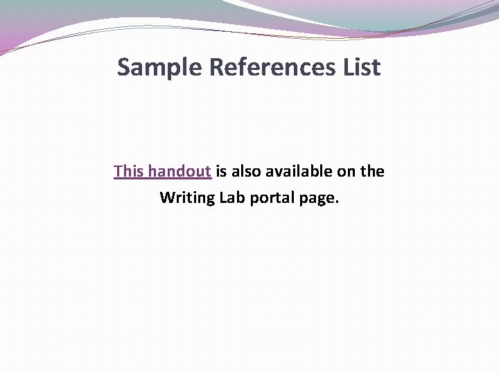 Sample References List This handout is also available on the Writing Lab portal page. Sample References List This handout is also available on the Writing Lab portal page.