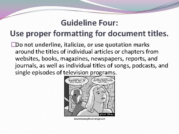 Guideline Four: Use proper formatting for document titles. �Do not underline, italicize, or use Guideline Four: Use proper formatting for document titles. �Do not underline, italicize, or use