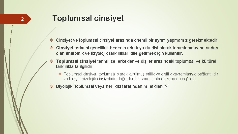 2 Toplumsal cinsiyet Cinsiyet ve toplumsal cinsiyet arasında önemli bir ayrım yapmamız gerekmektedir. Cinsiyet