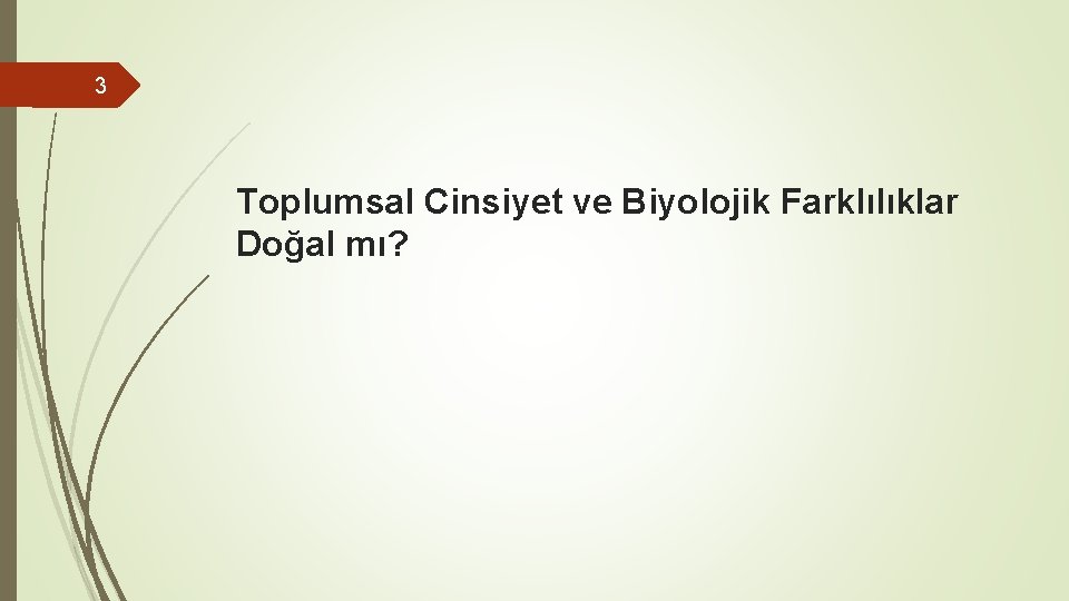 3 Toplumsal Cinsiyet ve Biyolojik Farklılıklar Doğal mı? 