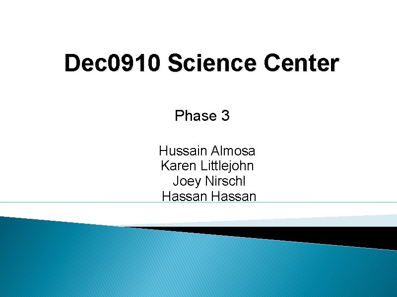Dec 0910 Science Center Phase 3 Hussain Almosa Karen Littlejohn Joey Nirschl Hassan 