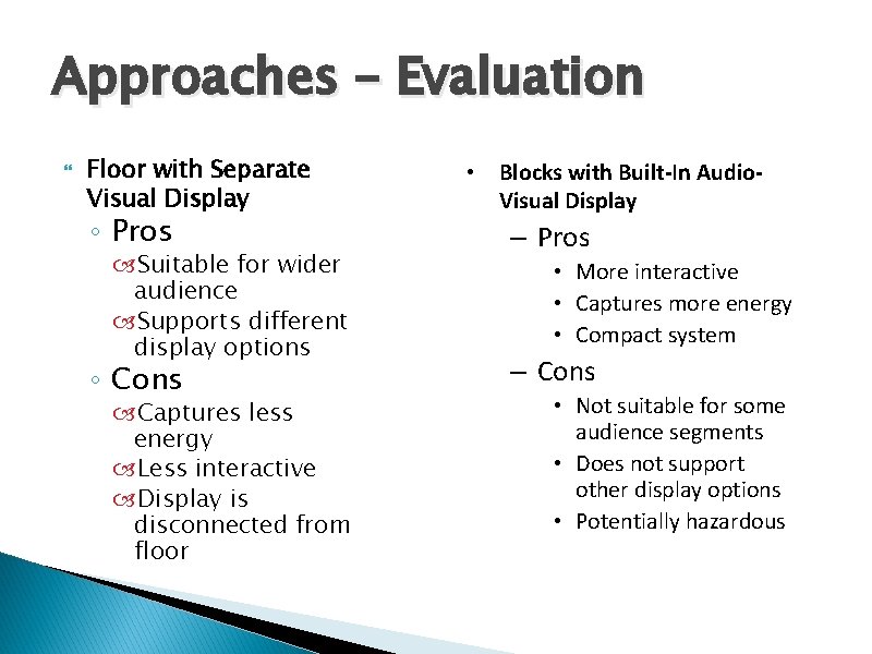 Approaches – Evaluation Floor with Separate Visual Display ◦ Pros Suitable for wider audience