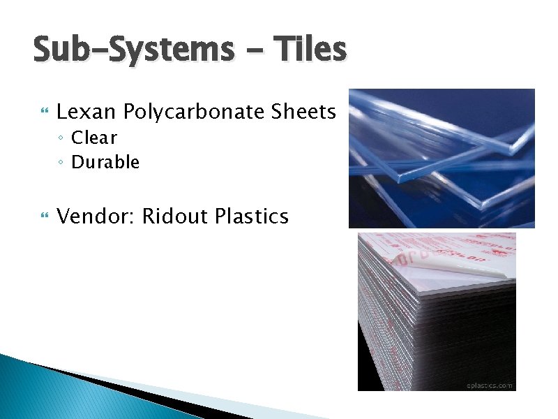 Sub-Systems - Tiles Lexan Polycarbonate Sheets ◦ Clear ◦ Durable Vendor: Ridout Plastics 