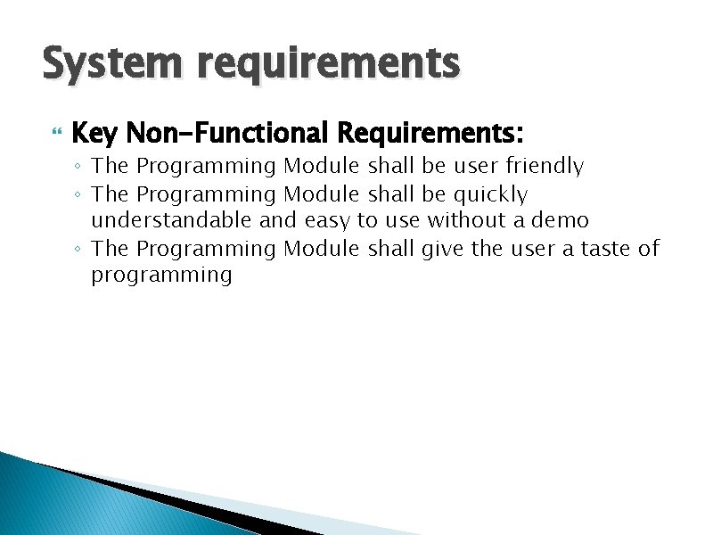 System requirements Key Non-Functional Requirements: ◦ The Programming Module shall be user friendly ◦