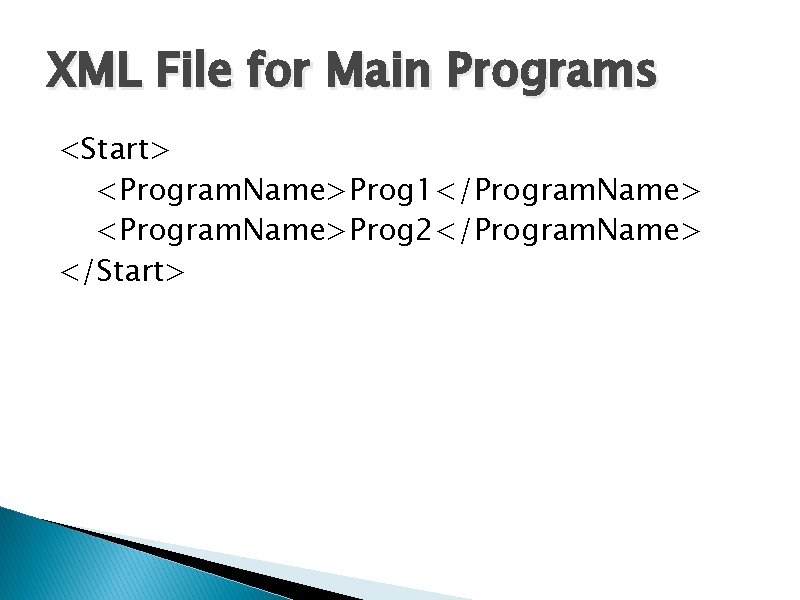 XML File for Main Programs <Start> <Program. Name>Prog 1</Program. Name> <Program. Name>Prog 2</Program. Name>
