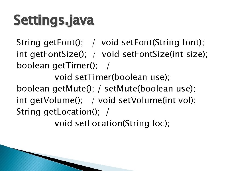 Settings. java String get. Font(); / void set. Font(String font); int get. Font. Size();