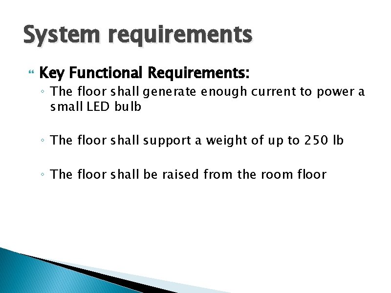 System requirements Key Functional Requirements: ◦ The floor shall generate enough current to power