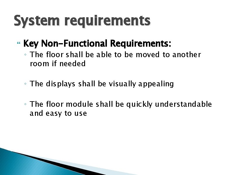 System requirements Key Non-Functional Requirements: ◦ The floor shall be able to be moved