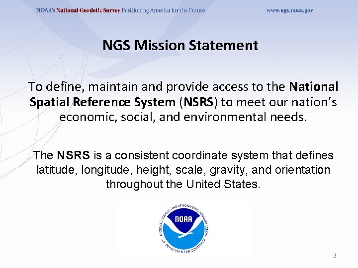 NGS Mission Statement To define, maintain and provide access to the National Spatial Reference