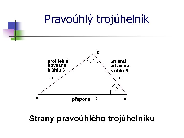 Pravoúhlý trojúhelník · protilehlá odvěsna k úhlu b C přilehlá odvěsna k úhlu b