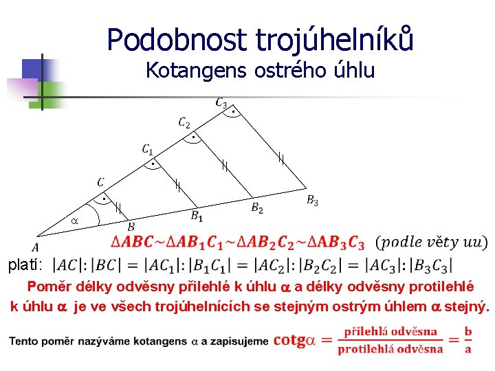 Podobnost trojúhelníků Kotangens ostrého úhlu · · a platí: Poměr délky odvěsny přilehlé k