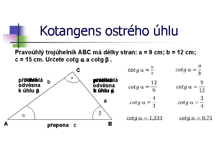 Kotangens ostrého úhlu Pravoúhlý trojúhelník ABC má délky stran: a = 9 cm; b