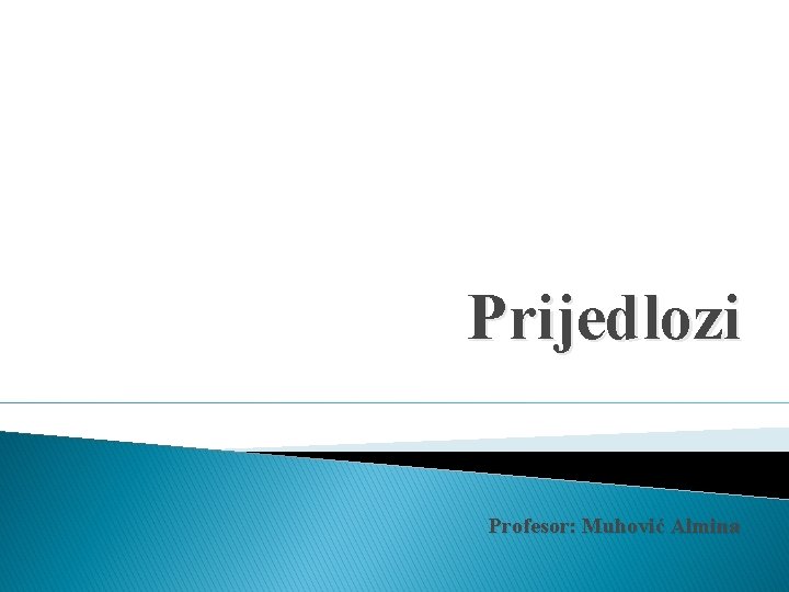 Prijedlozi Profesor: Muhović Almina 