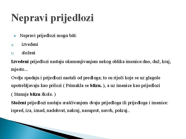 Nepravi prijedlozi v Nepravi prijedlozi mogu biti: a) izvedeni b) složeni Izvedeni prijedlozi nastaju