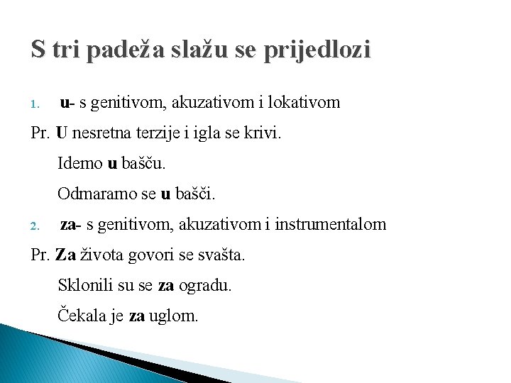 S tri padeža slažu se prijedlozi 1. u- s genitivom, akuzativom i lokativom Pr.